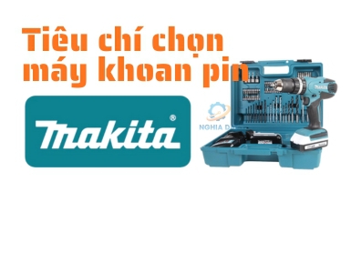 Tiêu chí chọn mua máy khoan pin Makita chất lượng