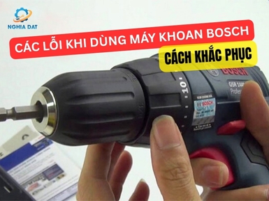 Những lỗi thường gặp khi sử dụng máy khoan Bosch và cách khắc phục